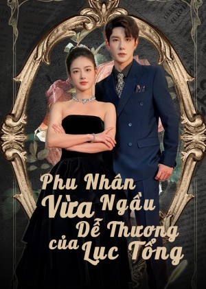 Phu Nhân Vừa Ngầu Vừa Dễ Thương Của Lục Tổng - Wild and Sweet (2025)