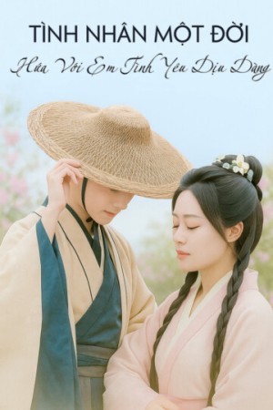 Tình Nhân Một Đời: Hứa Với Em Tình Yêu Dịu Dàng - Tình Nhân Một Đời: Hứa Với Em Tình Yêu Dịu Dàng (2025)